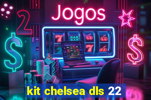 kit chelsea dls 22